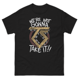 We're Not Gonna Take It T-Shirt
