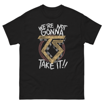 We're Not Gonna Take It T-Shirt