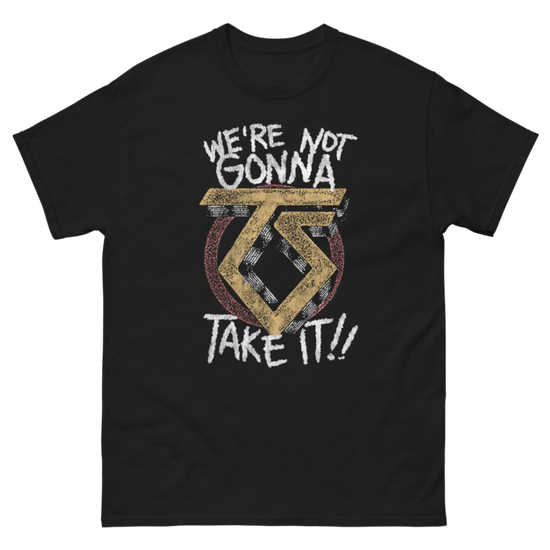 We're Not Gonna Take It T-Shirt We're Not Gonna Take It T-Shirt
